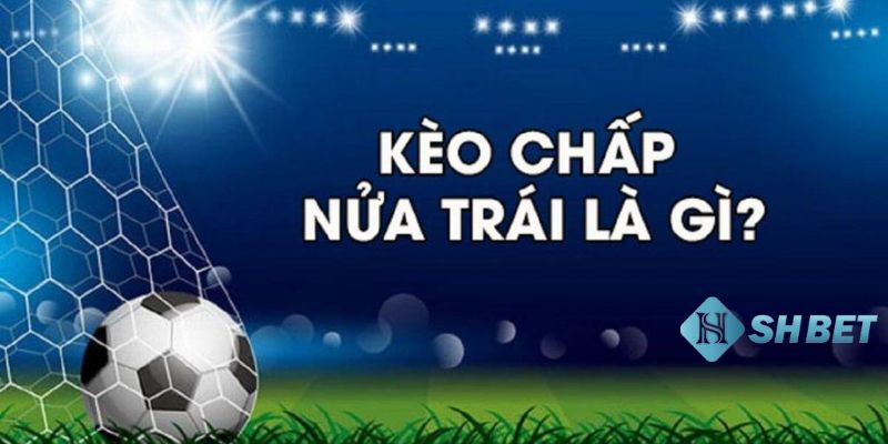 Kèo chấp nửa trái