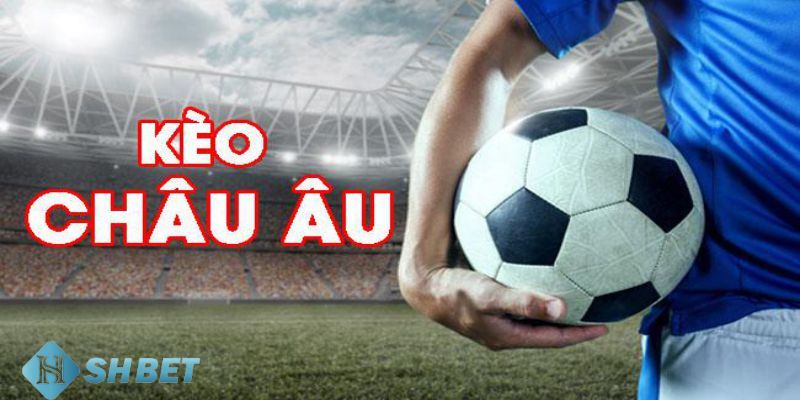 Kèo châu Âu là gì