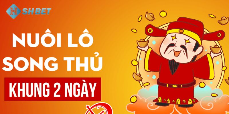 Hướng dẫn chi tiết chiến lược song thủ lô nuôi khung 2 ngày