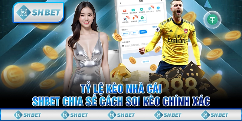 Tỷ Lệ Kèo Nhà Cái - SHBET Chia Sẻ Cách Soi Kèo Chính Xác