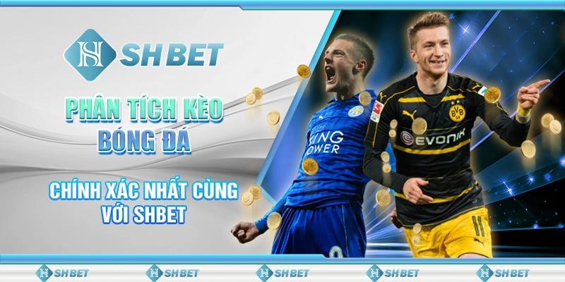 Phân Tích Kèo Bóng Đá Chính Xác Nhất Cùng Với SHBET