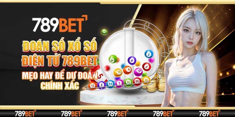 Đoán Số Xổ Số Điện Tử 789BET: Mẹo Hay Để Dự Đoán Chính Xác