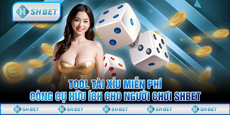 Tool Tài Xỉu Miễn Phí - Công Cụ Hữu Ích Cho Người Chơi SHBET