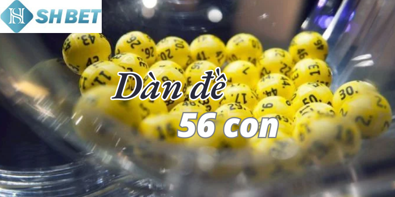 Dàn đề 56 con không hề xa lạ khi chơi lô đề đổi thưởng online