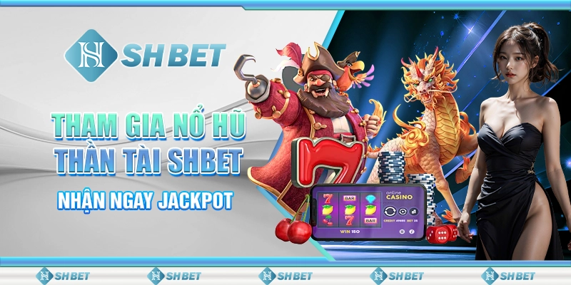 Nổ Hũ Thần Tài SHBET: Luật Chơi và Chiến Thuật Thắng Lớn