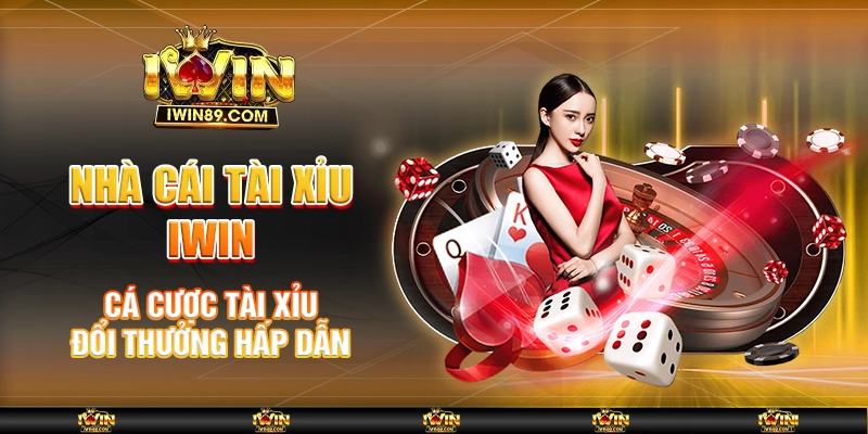 Nhà Cái Tài Xỉu IWIN – Cá Cược Tài Xỉu Đổi Thưởng Hấp Dẫn