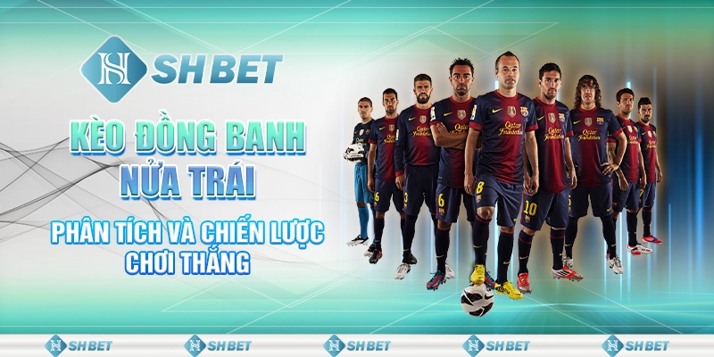 Kèo Đồng Banh Nửa Trái: Phân Tích Và Chiến Lược Chơi Thắng