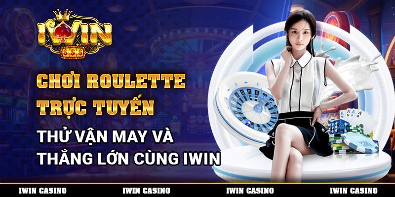 Chơi Roulette trực tuyến, thử vận may và thắng lớn cùng IWIN
