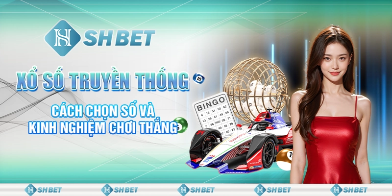 Xổ Số Truyền Thống: Cách Chọn Số Và Kinh Nghiệm Chơi Thắng
