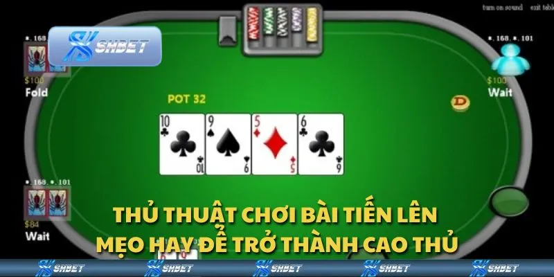 Thủ thuật chơi bài tiến lên - Mẹo hay để trở thành cao thủ