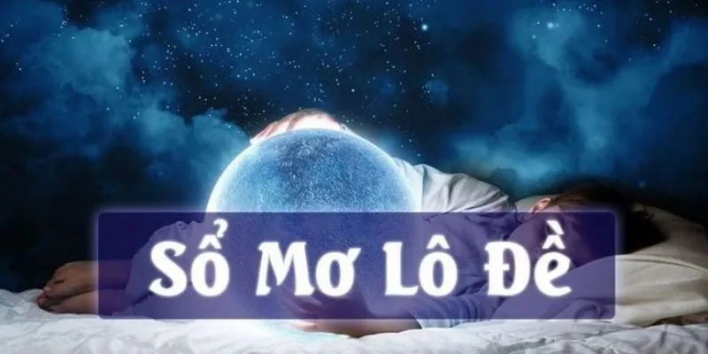 Giải mã giấc mơ trong lô đề quan trọng thế nào?