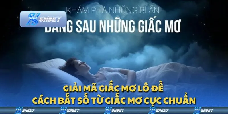 Giải mã giấc mơ lô đề - Cách bắt số từ giấc mơ cực chuẩn