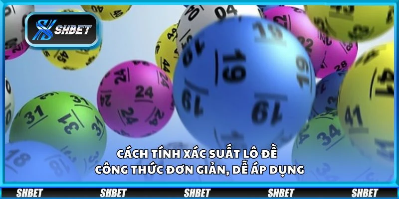 Cách tính xác suất lô đề – Công thức đơn giản, dễ áp dụng