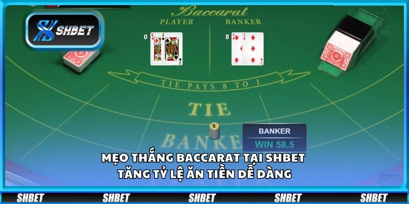 Mẹo thắng Baccarat tại Shbet – Tăng tỷ lệ ăn tiền dễ dàng